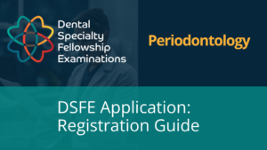 DSFE Application & Registration Guide: How to Apply for the Dental Specialty Fellowship Examination